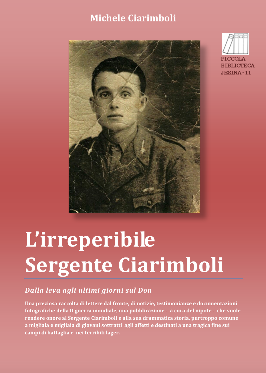 Una preziosa raccolta di lettere dal fronte, di notizie, testimonianze e documentazioni fotografiche della II guerra mondiale, una pubblicazione - a cura del nipote - che vuole rendere onore al Sergente Ciarimboli e alla sua drammatica storia, purtroppo comune a migliaia e migliaia di giovani sottratti agli affetti e destinati a una tragica fine sui campi di battaglia e nei terribili lager.