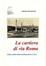 Storia e curiosità sulla Cartiera di via Roma, il primo opificio che,  aperto a nuovi mercati oltre a quello locale, segna a Jesi il passaggio dalla produzione artigianale alla produzione industriale. 