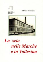 La seta nelle marche e in Vallesina
     Da sempre la seta è stata simbolo di prestigio, potere e ricchezza, di lusso e di eleganza e, come tale, consumo privilegiato delle classi dominanti.
     La sericoltura, però, è sempre stata legata anche alla sopravvivenza dei tantissimi lavoratori che vi erano addetti ed ha rappresentato l’attività economica preponderante, per secoli interi, di determinate zone di vari paesi; ha influenzato perciò in modo assai significativo l’economia e la società e, dai fatti politici e sociali, oltre che tecnici, è stata fortemente condizionata. 
